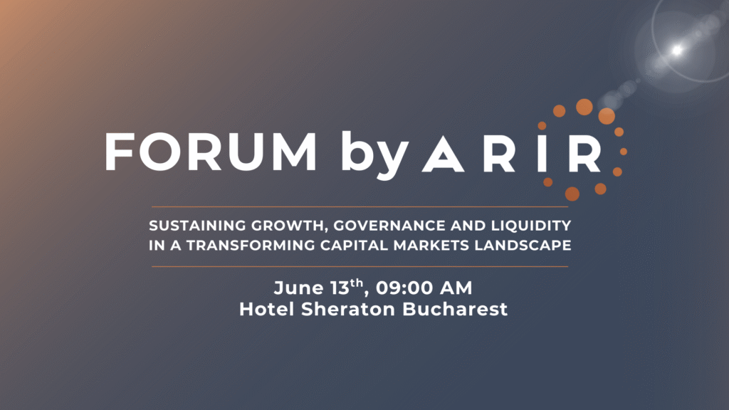 Forumul anual al profesioniștilor în Relația cu Investitorii: tendințe europene, reglementări și dialog strategic la Forum by ARIR 2025